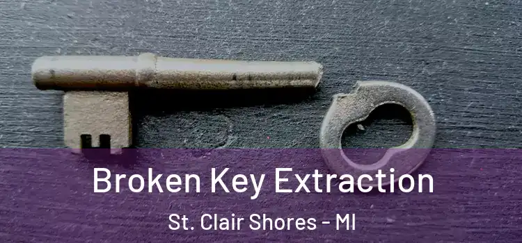 Broken Key Extraction St. Clair Shores - MI