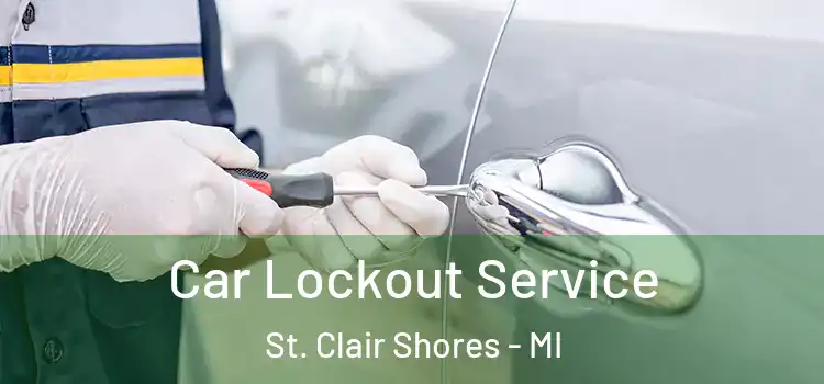 Car Lockout Service St. Clair Shores - MI