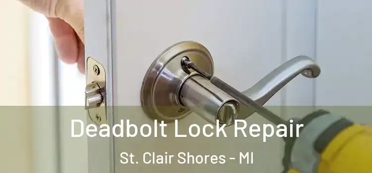 Deadbolt Lock Repair St. Clair Shores - MI