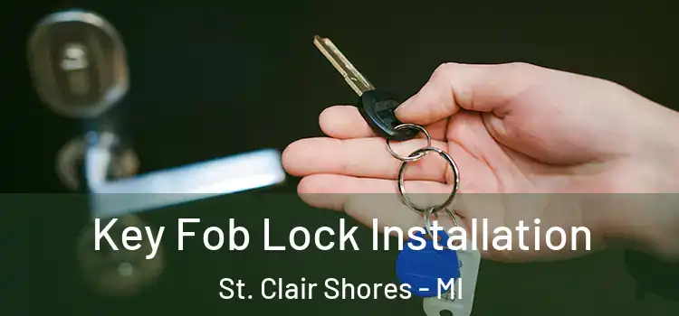 Key Fob Lock Installation St. Clair Shores - MI