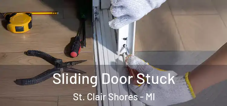 Sliding Door Stuck St. Clair Shores - MI