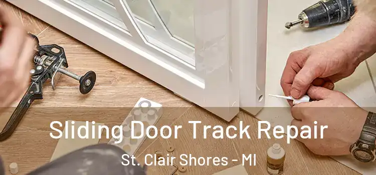 Sliding Door Track Repair St. Clair Shores - MI