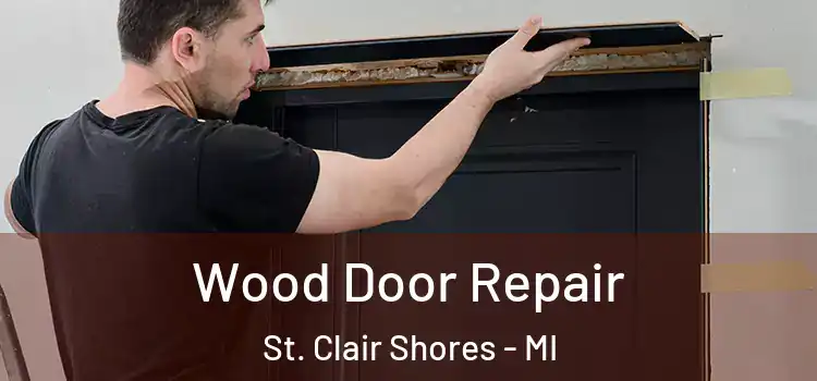 Wood Door Repair St. Clair Shores - MI
